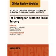 Fat Grafting for Aesthetic Facial Surgery, an Issue of Atlas of the Oral & Maxillofacial Surgery Clinics by Bagheri, Shahrokh C.; Khan, Husain Ali; Bohluli, Behnam, 9780323581448