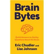 Brain Bytes Quick Answers to Quirky Questions About the Brain by Chudler, Eric; Johnson, Lise A., 9780393711448