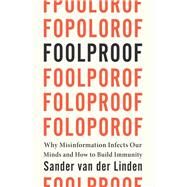 Foolproof: Why Misinformation Infects Our Minds and How to Build Immunity by van der Linden, Sander, 9780393881448