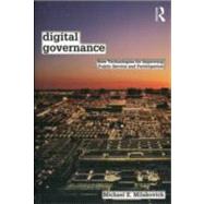 Digital Governance: New Technologies for Improving Public Service and Participation by Milakovich; Michael, 9780415891448