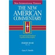 Isaiah 40-66 An Exegetical and Theological Exposition of Holy Scripture by Smith, Gary V., 9780805401448