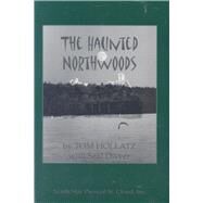 The Haunted Northwoods by Hollatz, Tom; Dwyer, Seal, 9780878391448