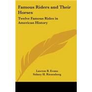 Famous Riders and Their Horses : Twelve Famous Rides in American History by Evans, Lawton B.; Riesenberg, Sidney H., 9781430471448