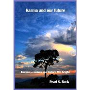 Karma and Our Future by Buck, Pearl S., 9781505711448