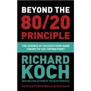Beyond the 80/20 Principle The Science of Success from Game Theory to the Tipping Point by Koch, Richard, 9781529331448