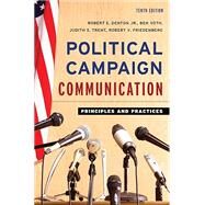 Political Campaign Communication Principles and Practices by Denton, Robert E., Jr.; Voth, Ben; Trent, Judith S.; Friedenberg, Robert V., 9781538171448