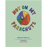 Not on My Parachute by Linyear, Richard, Jr.; Brown, Amiah N., 9781796021448