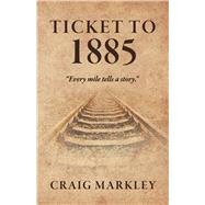 Ticket to 1885 by Markley, Craig, 9798317831448