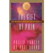 Gift of Pain : Why We Hurt and What We Can Do about It by Philip Yancey and Dr. Paul Brand, 9780310221449