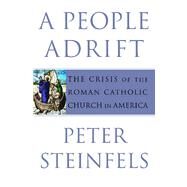 A People Adrift The Crisis of the Roman Catholic Church in America by Steinfels, Peter, 9780743261449