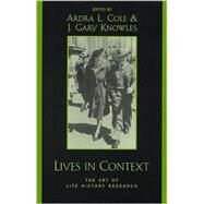 Lives in Context The Art of Life History Research by Cole, Ardra L.; Knowles, Gary J., 9780759101449