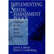 Implementing Sexual Harassment Policy Challenges for the Public Sector Workplace by Laura A. Reese; Karen E. Lindenberg, 9780761911449