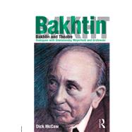 Bakhtin and Theatre: Dialogues with Stanislavski, Meyerhold and Grotowski by Mccaw; Dick, 9781138891449