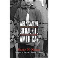When Can We Go Back to America? Voices of Japanese American Incarceration during WWII by Kamei, Susan H.; Mineta, Norman Y., 9781481401449