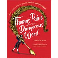 Thomas Paine and the Dangerous Word by Marsh, Sarah Jane; Fotheringham, Edwin; Fotheringham, Edwin, 9781484781449