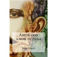 Amor Con Amor Se Paga by Marti, Jose; Bracho, Raul, 9781508601449