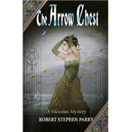 The Arrow Chest by Parry, Robert Stephen, 9781508771449