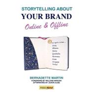 Storytelling About Your Brand Online & Offline: A Compelling Guide to Discovering Your Story by Martin, Bernadette; Arruda, William; Alba, Jason (AFT), 9781600051449
