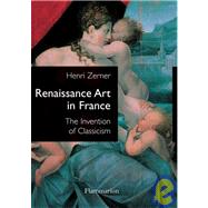 Renaissance Art in France The Invention of Classicism by ZERNER, HENRI, 9782080111449