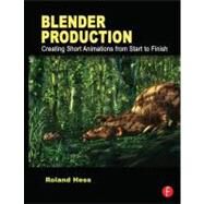 Blender Production: Creating Short Animations from Start to Finish by Hess; Roland, 9780240821450