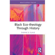 Black Eco-theology Through History by Dianne D. Glave, 9780367191450