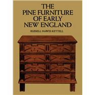 The Pine Furniture of Early New England by Kettell, Russell H., 9780486201450