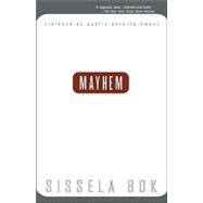 Mayhem Violence As Public Entertainment by BOK, Sissela, 9780738201450