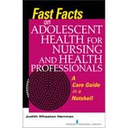 Fast Facts on Adolescent Health for Nursing and Health Professionals: A Care Guide in a Nutshell by Herrman, Judith Wheaton, Ph.D., R.N., 9780826171450