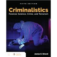 Criminalistics Forensic Science, Crime, and Terrorism by Girard, James E., 9781284211450