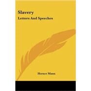 Slavery : Letters and Speeches by Mann, Horace, 9781432641450