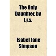 The Only Daughter by Simpson, Isabel Jane, 9781458931450