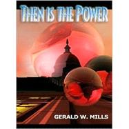 Then Is the Power by Mills, Gerald W., 9781894841450