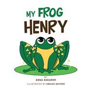 My Frog Henry by Shearer, Anna; Kuyper, Emilee, 9781984551450