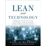 Lean and Technology Working Hand in Hand to Enable and Energize Your Global Supply Chain by Myerson, Paul A., 9780134291451