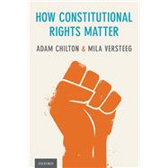 How Constitutional Rights Matter by Chilton, Adam; Versteeg, Mila, 9780190871451