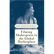Filming Shakespeare in the Global Marketplace by Burnett, Mark Thornton, 9780230391451