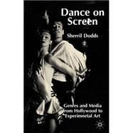 Dance on Screen : Genres and Media from Hollywood to Experimental Art by Dodds, Sherril, 9780333801451