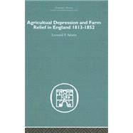 Agricultural Depression And Farm Relief in England 1813-1852 by Adams,Leonard P., 9780415381451