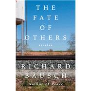 The Fate of Others Stories by Bausch, Richard, 9780593801451