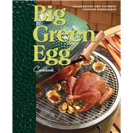 Big Green Egg Cookbook Celebrating the Ultimate Cooking Experience by Egg, Big Green, 9780740791451