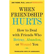When Friendship Hurts How to Deal with Friends Who Betray, Abandon, or Wound You by Yager, Jan, 9780743211451