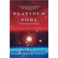Platinum Pohl The Collected Best Stories by Pohl, Frederik, 9780765301451