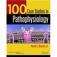 100 Case Studies in Pathophysiology with CD-ROM and Access Code by Bruyere, Harold J., 9780781761451