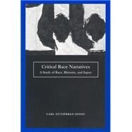 Critical Race Narratives : A Study of Race, Rhetoric, and Injury by Gutierrez-Jones, Carl Scott, 9780814731451