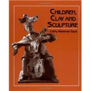 Children, Clay and Sculpture by Topal, Cathy Weisman, 9780871921451
