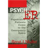 Psych ER: Psychiatric Patients Come to the Emergency Room by Muller; Rene J., 9781138151451