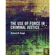 Use of Force by Criminal Justice Personnel by Hough, Richard M, 9781138221451