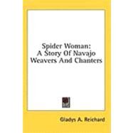 Spider Woman : A Story of Navajo Weavers and Chanters by Reichard, Gladys A., 9781436691451