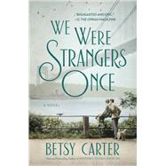 We Were Strangers Once by Betsy Carter, 9781455571451