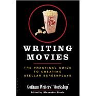 Writing Movies The Practical Guide to Creating Stellar Screenplays by Gotham Writers' Workshop, 9781596911451